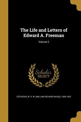 [c8b1a] %Read@ ~Online~ The Life and Letters of Edward A. Freeman; Volume 2 - William Richard Wood Stephens !P.D.F!