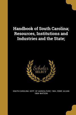 [c4dfa] !F.u.l.l.# %D.o.w.n.l.o.a.d~ Handbook of South Carolina; Resources, Institutions and Industries and the State; - Ebbie Julian Watson ~PDF*