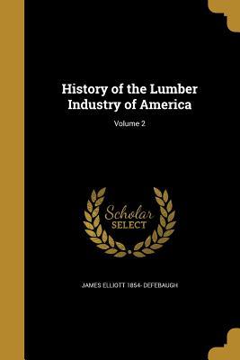 [0e9eb] @Download~ History of the Lumber Industry of America; Volume 2 - James Elliott Defebaugh !PDF#