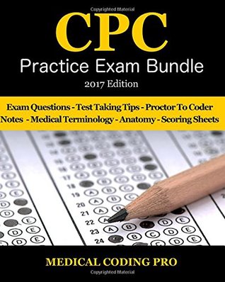 [01476] #Read% @Online% Medical Coding Cpc Practice Exam Bundle - 2017 Edition: 150 Cpc Practice Exam Questions, Answers, Full Rationale, Medical Terminology, Common Anatomy, the Exam Strategy, Proctor to Coder Notes and Scoring Sheets - Medical Coding Pro *e.P.u.b!