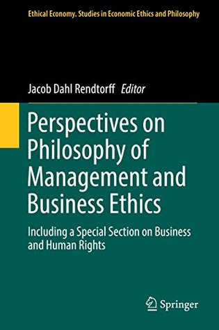 [e32b1] ~Read~ #Online% Perspectives on Philosophy of Management and Business Ethics: Including a Special Section on Business and Human Rights (Ethical Economy) - Jacob Dahl Rendtorff #e.P.u.b%