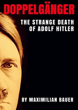 [432cf] ^R.e.a.d! !O.n.l.i.n.e! Doppelgänger: The Strange Death of Adolf Hitler - Maximilian Bauer !P.D.F@