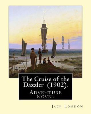 [cd820] @Read# @Online* The Cruise of the Dazzler (1902). by: Jack London: Adventure Novel - Jack London %P.D.F!