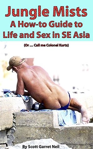 [42265] %Full~ %Download~ Jungle Mists: A How-To Guide to Life and Sex in SE Asia - Scott Garrett Neil #e.P.u.b^