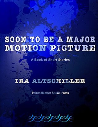 [3f858] !Full~ !Download^ Soon To Be A Major Motion Picture: A Book of Short Stories - Ira Altschiller *PDF!