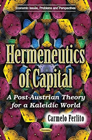 [8c789] ^Full% %Download^ Hermeneutics of Capital: A Post-Austrian Theory for a Kaleidic World - Carmelo Ferlito *e.P.u.b#