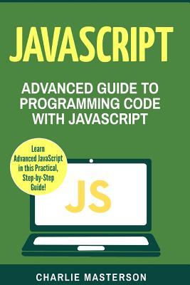 [c5dc9] %R.e.a.d* JavaScript: Advanced Guide to Programming Code with JavaScript - Charlie Masterson %PDF!