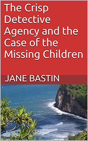 9c3ac] ^D.o.w.n.l.o.a.d@ The Crisp Detective Agency and the Case of the Missing Children - Jane Bastin !PDF@