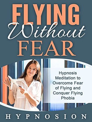 [a4cd4] #F.u.l.l.! @D.o.w.n.l.o.a.d! Flying without Fear: Hypnosis Meditation to Overcome Fear of Flying and Conquer Flying Phobia - Hypno Sion #P.D.F%