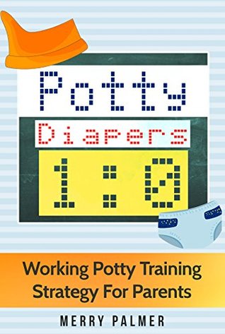 [fbc69] ~R.e.a.d@ Potty-Diapers 1:0: Working Potty Training Strategy For Parents. 12 Common Problems. No Cry Solutions (No Cry Solutions for Parents) - Merry Palmer #ePub*