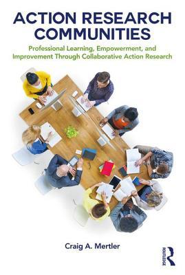 [06734] ^R.e.a.d@ !O.n.l.i.n.e* Action Research Communities: Professional Learning, Empowerment, and Improvement Through Collaborative Action Research - Craig A Mertler @e.P.u.b~