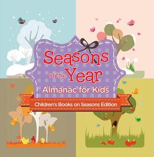 [4c59c] %Full~ @Download! Seasons of the Year: Almanac for Kids - Children's Books on Seasons Edition - Baby Professor ~e.P.u.b!