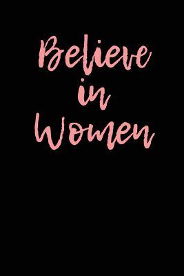 [0295d] %Read% *Online~ Believe in Women: Blank Lined Journal - 6x9 - Inspirational Women's Rights -  ~P.D.F!