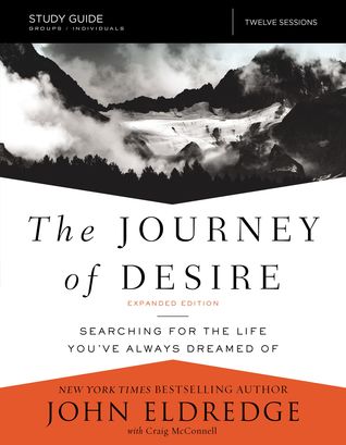 [d2919] *F.u.l.l.% !D.o.w.n.l.o.a.d* The Journey of Desire Study Guide Expanded Edition: Searching for the Life You've Always Dreamed Of - John Eldredge !P.D.F!