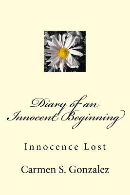 [9ae21] !F.u.l.l.* #D.o.w.n.l.o.a.d! Diary of an Innocent Beginning: Innocence Lost - Carmen S. Gonzalez !P.D.F#