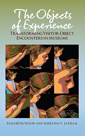 [752d1] ^Full# @Download@ The Objects of Experience: Transforming Visitor-Object Encounters in Museums - Elizabeth Wood @PDF^