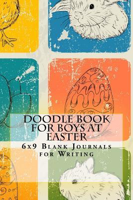 a7a8b] ~D.o.w.n.l.o.a.d% Doodle Book for Boys at Easter: 6x9 Blank Journals for Writing -  *e.P.u.b!