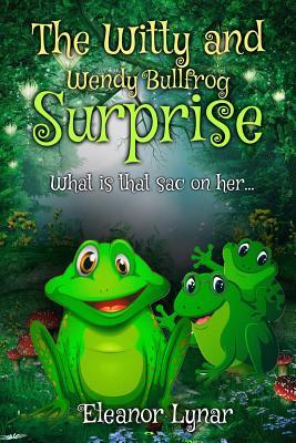 [6d03f] @Read% The Witty and Wendy Bullfrog Surprise: What Is That Sac on Her - Eleanor Lynar ^ePub~