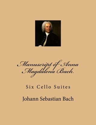 [3f848] !Read~ Manuscript of Anna Magdalena Bach: Six Cello Suites - Johann Sebastian Bach ~P.D.F@