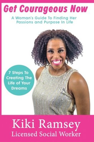 [57ffb] %Read# #Online@ Get Courageous Now: A Woman's Guide To Finding Her Passions and Purpose In Life - Kiki Ramsey *P.D.F*