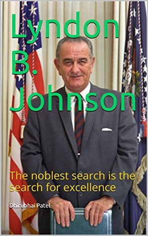 [99ea8] ~R.e.a.d@ ~O.n.l.i.n.e% Lyndon B. Johnson: The noblest search is the search for excellence - Dhirubhai Patel ^PDF^