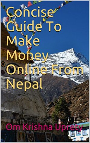 [1a025] ^F.u.l.l.^ !D.o.w.n.l.o.a.d% Concise Guide To Make Money Online From Nepal - Om Krishna Uprety *PDF#