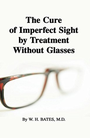 [cd922] ~F.u.l.l.~ @D.o.w.n.l.o.a.d~ The Cure of Imperfect Sight by Treatment Without Glasses - William H. Bates *PDF*