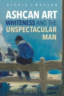 [c2d4b] *Read* Ashcan Art, Whiteness, and the Unspectacular Man - Alexis L Boylan @PDF@