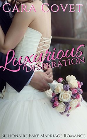 [1c217] ~R.e.a.d# Luxurious Desperation: Billionaire Fake Marriage Romance - Cara Covet @P.D.F#