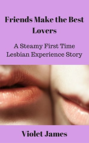 [7a3bf] %Read~ Friends Make the Best Lovers: A Steamy First Time Lesbian Experience Story (Friends & Lovers Book 1) - Violet James !e.P.u.b!