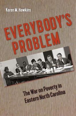 [b1a39] #R.e.a.d# Everybody's Problem: The War on Poverty in Eastern North Carolina - Karen M. Hawkins %e.P.u.b@