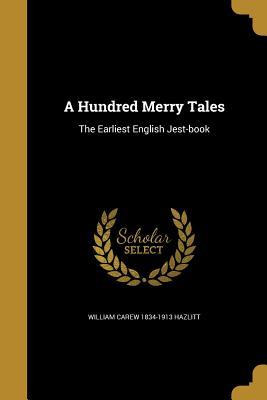 [19282] ~Download~ A Hundred Merry Tales: The Earliest English Jest-Book - William Carew Hazlitt @PDF#