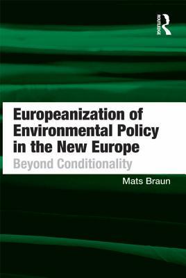 [0948a] %F.u.l.l.* !D.o.w.n.l.o.a.d@ Europeanization of Environmental Policy in the New Europe: Beyond Conditionality - Mats Braun #e.P.u.b%