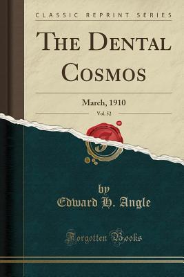 [77efb] ~R.e.a.d* The Dental Cosmos, Vol. 52: March, 1910 (Classic Reprint) - Edward H Angle *e.P.u.b@