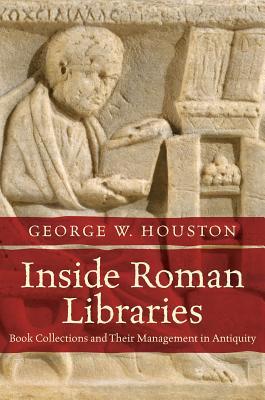 [8c328] @Read@ #Online^ Inside Roman Libraries: Book Collections and Their Management in Antiquity - George W. Houston #ePub@