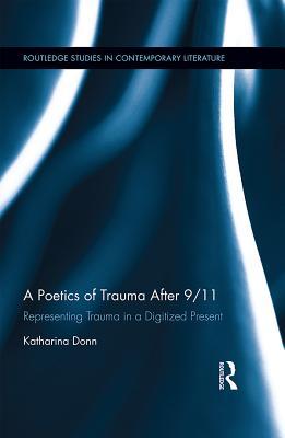 [1f9aa] %R.e.a.d* A Poetics of Trauma After 9/11: Representing Trauma in a Digitized Present - Katharina Donn ^e.P.u.b~