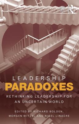 [a0966] @R.e.a.d% Leadership Paradoxes: Rethinking Leadership for an Uncertain World - Richard Bolden *P.D.F~