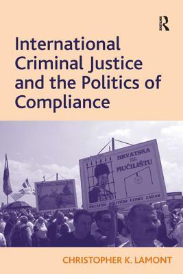 [f62ec] %Read% International Criminal Justice and the Politics of Compliance - Christopher K Lamont Dr %P.D.F!