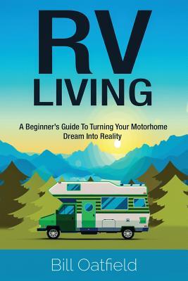 [1ba4d] ~Download* RV Living: A Beginner's Guide to Turning Your Motorhome Dream Into Reality - Bill Oatfield ~e.P.u.b~