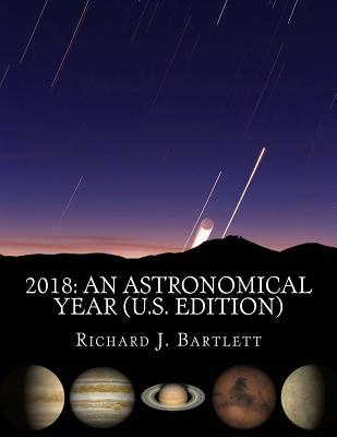 [52c8a] %Download^ 2018 An Astronomical Year (U.S. Edition): A Reference Guide to 365 Nights of Astronomy - Richard J. Bartlett *e.P.u.b~