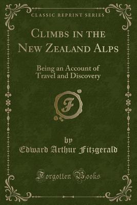 [6f811] @Read~ %Online~ Climbs in the New Zealand Alps: Being an Account of Travel and Discovery (Classic Reprint) - Edward Arthur Fitzgerald ~P.D.F*