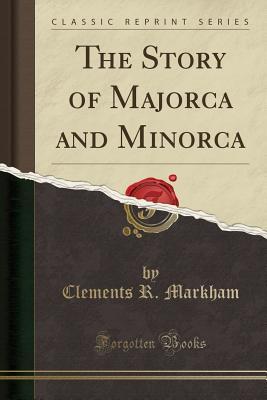 [a056c] ^Download~ The Story of Majorca and Minorca (Classic Reprint) - Clements Robert Markham !e.P.u.b!