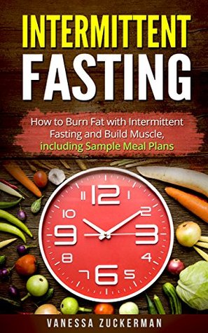 [f2fa9] ~Full^ @Download~ Intermittent Fasting: How to Burn Fat with Intermittent Fasting and Build Muscle, Including Sample Meal Plans - Vanessa Zuckerman %P.D.F~