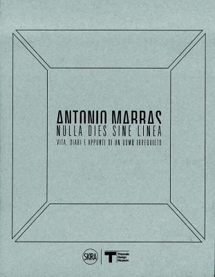 [c1812] ~R.e.a.d~ Antonio Marras: Nulla Dies Sine Linea. Life, Diaries and Notes of a Restless Man - Francesca Alfano Miglietti @ePub~