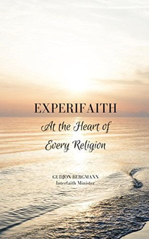 [b6105] #R.e.a.d# !O.n.l.i.n.e! Experifaith: At the Heart of Every Religion; An Experiential Approach to Individual Spirituality and Improved Interfaith Relations - Gudjon Bergmann #PDF*