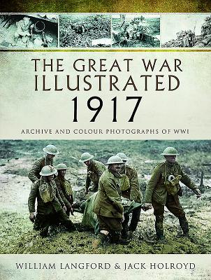 [8d29a] !R.e.a.d~ The Great War Illustrated 1917: Archive and Colour Photographs of Wwi - William Langford @e.P.u.b%