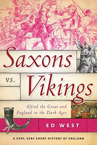 [92d9e] %Download* Saxons vs. Vikings: Alfred the Great and England in the Dark Ages - Ed West !PDF!