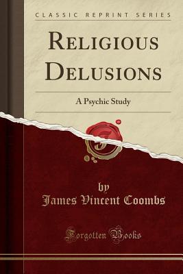 [ac901] ~Read~ ~Online~ Religious Delusions: A Psychic Study (Classic Reprint) - James Vincent Coombs ^PDF!