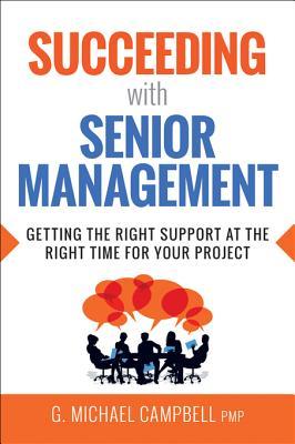 [8eb48] ~Download! Succeeding with Senior Management: Getting the Right Support at the Right Time for Your Project - G Michael Campbell ~PDF%