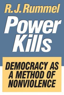 [f9e2e] !R.e.a.d# @O.n.l.i.n.e% Power Kills: Democracy as a Method of Nonviolence - R J Rummel *P.D.F#